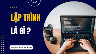 Lập Trình là gì? | Tri thức nhân loại