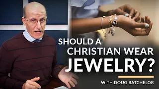 "Should A Christian Wear Jewelry?" with Pastor Doug Batchelor