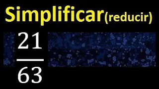 simplificar 21/63 simplificado, reducir fracciones a su minima expresion simple irreducible