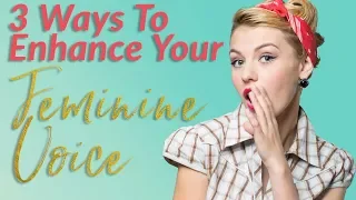 3 Ways To Enhance Your Feminine Voice Power