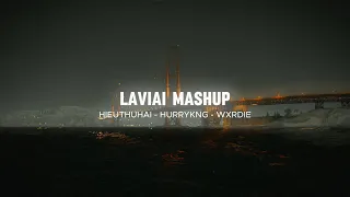 LAVIAI MASHUP | HIEUTHUHAI X HURRYKNG X WXRDIE X 2PILLZ