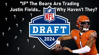 *IF* The Chicago Bears are Trading Justin Fields... Why Haven't They?