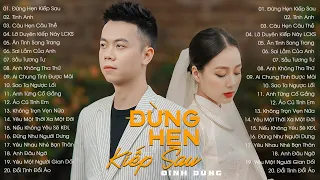 Nhạc Trẻ Hay Nhất Của Đình Dũng 2023 | Câu Hẹn Câu Thề, Tình Anh, Đừng Hẹn Kiếp Sau... Nhạc Trẻ 2022