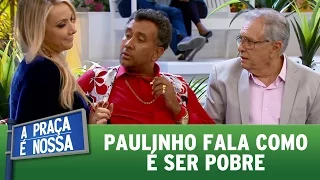 Paulinho fala como é ser pobre | A Praça É Nossa (18/05/17)