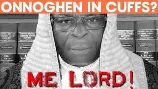 ME LORD - Onnoghen To Be Dragged Into CCT In Cuffs