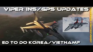 DCS SITREP #12 2024: INS & GPS for the Viper/KOREA & VIETNAM Hints?