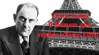 Victor Lustig- O homem que vendeu a Torre Eiffel.