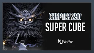 Super Cube - Chapter 290 | ENGLISH ManhuaJelloo
