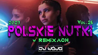 POLSKIE NUTKI W REMIXACH VOL.26 ✅ NAJLEPSZA MUZYKA KLUBOWA 2023 ❌ REMIXY POLSKICH HITÓW