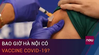 Tin tức Covid-19 mới nhất: Bao giờ Hà Nội có vaccine Covid-19? | VTC Now