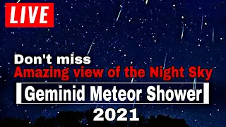 [Live] Geminid Meteor Shower 2021 ! geminid meteor shower live 2021! meteor shower live 2021.