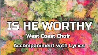 Is He Worthy - West Coast Choir Accompaniment with Lyrics