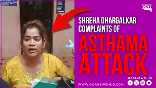 Shreha Dhargalkar Complaints of Asthma Attack.