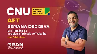 AFT no Concurso Nacional Unificado| Semana Decisiva Eixo Temático 3 -Sociologia Aplicada ao Trabalho