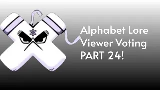 Alphabet Lore Viewer Voting Part 24!