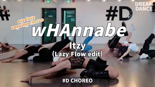 Itzy(lazy flow edit)-wHAnnabeㅣ #D CHOREO ㅣ DREAM DANCE ㅣeve love  [강남댄스학원](4K)