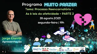 MUITO PRAZER|Processo Reencarnatório-As 6 leis da afetividade-parte 2|#27 3T|Jorge Elarrat|28.08.23