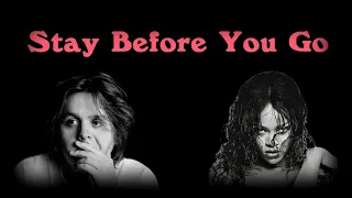 Stay Before You Go (Rihanna, Mikky Ekko & Lewis Capaldi Mashup)