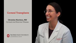 Corneal transplants, explained by Christine Martinez, MD | Ohio State Medical Center