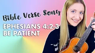 Bible Verse Song - Ephesians 4:2-3 (Be Patient With Others)