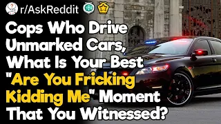 Undercover Cops, What Are Your Best “Are You Fricking Kidding Me” Moments?