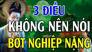 3 ĐIỀU KHÔNG NÊN NÓI RA ĐỂ BỚT TẠO NGHIỆP NẶNG (Hay Vô Cùng) - Lời Phật Dạy