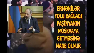 Ermənilər aeraport yolunu bağlayıb - Paşinyanı Moskvaya buraxmaq istəmirlər