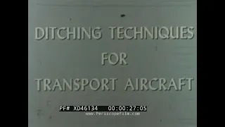 “ DITCHING TECHNIQUES FOR TRANSPORT AIRCRAFT ” 1958 USAF TRAINING FILM  MATS DC-6  46134