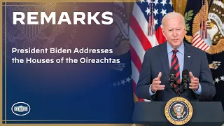 President Biden Addresses the Houses of the Oireachtas