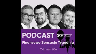 Podcast "Finansowe Sensacje Tygodnia" - odc. 204