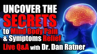 Uncover the Secrets to Mind Body Pain & Symptoms Relief Live Q&A with Dr. Dan Ratner