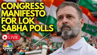 Rahul Gandhi LIVE: Congress Releases Its Party Manifesto For Lok Sabha Elections 2024 | CNBC TV18