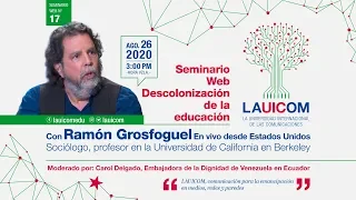 ¡EN VIVO! XVII SEMINARIO WEB "DESCOLONIZACIÓN DE LA EDUCACIÓN" CON RAMÓN GROSFOGUEL