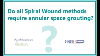 Do all Spiral Wound methods require annular space grouting? Pipe rehab FAQ.