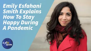 Emily Esfahani Smith Explains How To Stay Happy During A Pandemic