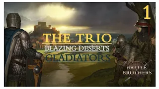 Episode 1 - The TRIO - Battle Brothers Blazing Deserts DLC  - GLADIATORS