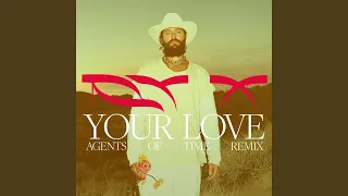 Your Love (Agents of Time Remix)