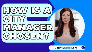 How Is A City Manager Chosen? - CountyOffice.org