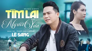 Tìm Lại Người Xưa - Lê Sang | MV Ngoại Cảnh Đẹp Nhất 2022 (Official MV)