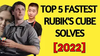 TOP 5 FASTEST RUBIK'S CUBE SOLVES (2022)