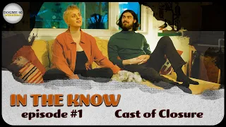 In the Know - Episode #1 - Cast of Closure : Emily Fraser & Jacob Stickles