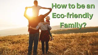 How to Convince Your Family to Be More Eco friendly | EcoBravo