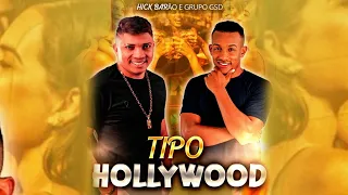 TIPO HOLLYWOOD / HICK BARAO feat GRUP GSD clipe oficial