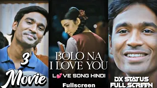 Bolo Na I love you Song Hindi  Fullscreen WhatsApp status | 3 movie | Dhanush Shruti Haasan Status