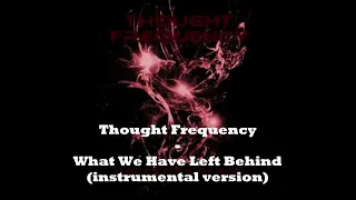 Thought Frequency - What We Have Left Behind (instrumental version)