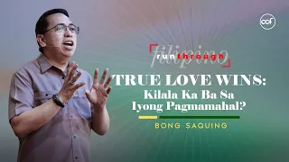 True Love Wins: Kilala Ka Ba Sa Iyong Pagmamahal? | Bong Saquing | Run Through