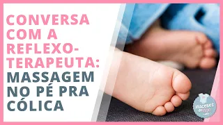 COMO ALIVIAR A CÓLICA DO BEBÊ COM REFLEXOLOGIA | MACETES DE MÃE