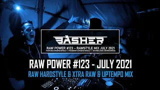 Basher - RAW Power #123 (Raw Hardstyle & Xtra Raw & Uptempo Mix July 2021)