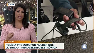 Polícia procura por mulher que quebrou tornozeleira eletrônica - Cidade Alerta