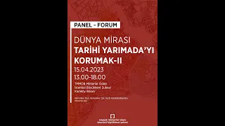 Panel/Forum: Dünya Mirası Tarihi Yarımada’yı Korumak – II
